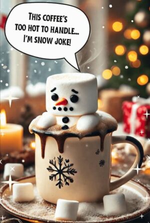This Coffee’s Too Hot to Handle… I’m Snow Joke!