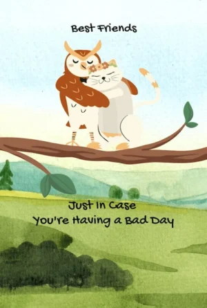Best Friends – Just in case you’re having a bad day