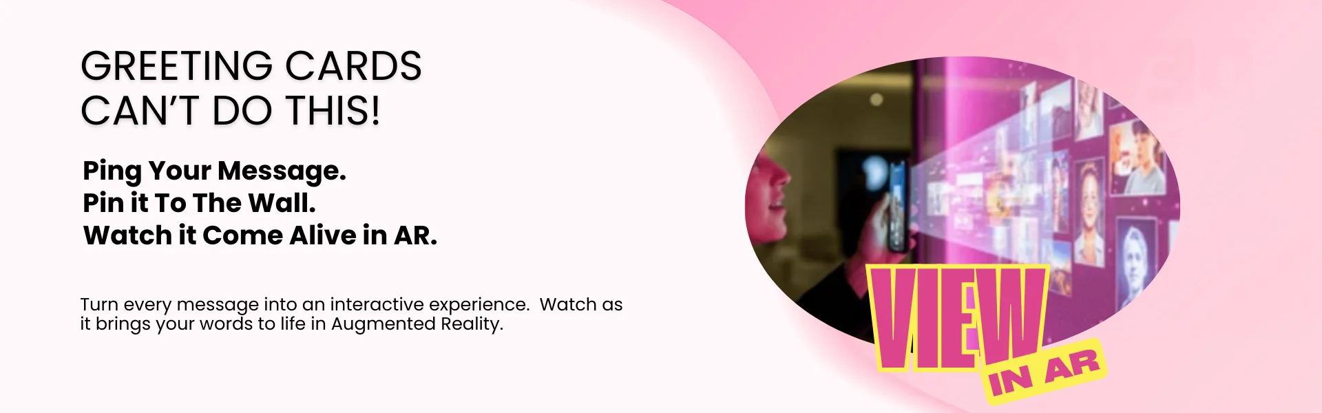 Ping Your Message. Ping it To The Wall. Watch it Come Alive in AR.