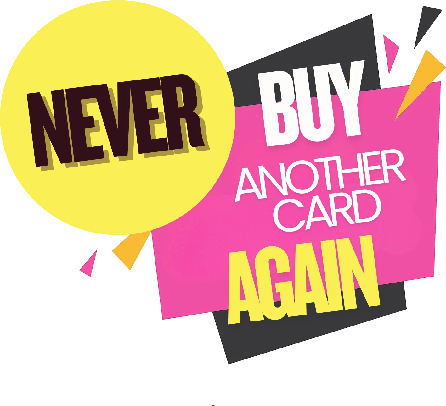 Never Buy Another Card Again